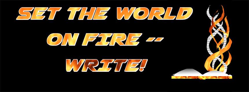 Set the world on fire - write!